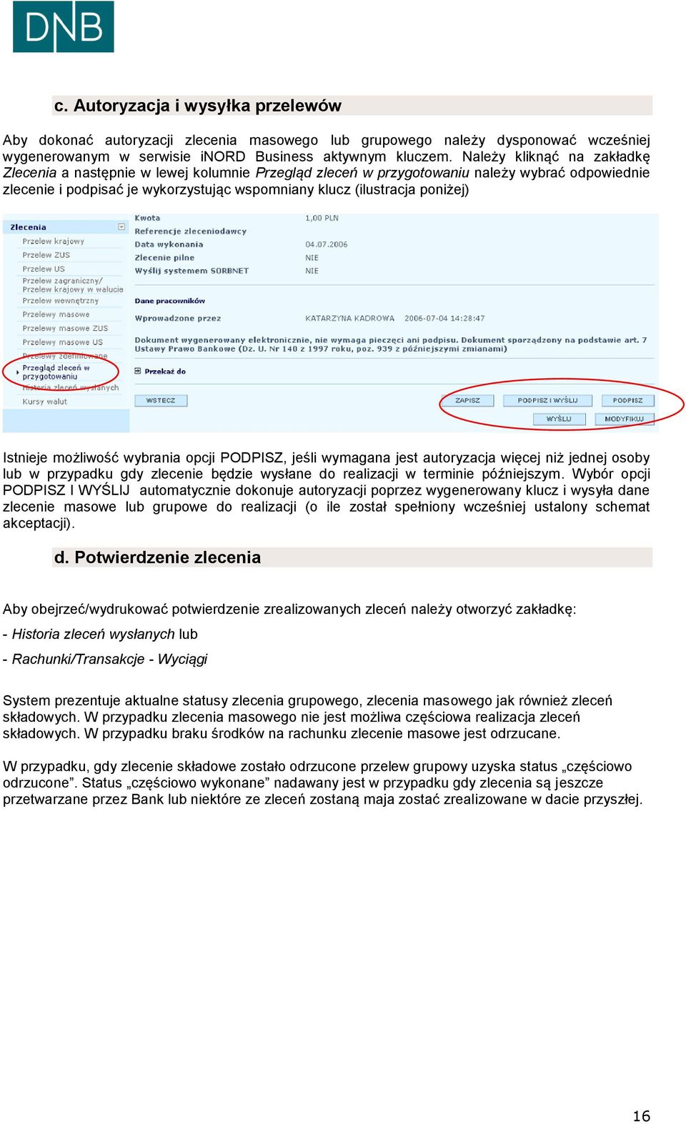 Istnieje możliwość wybrania opcji PODPISZ, jeśli wymagana jest autoryzacja więcej niż jednej osoby lub w przypadku gdy zlecenie będzie wysłane do realizacji w terminie późniejszym.