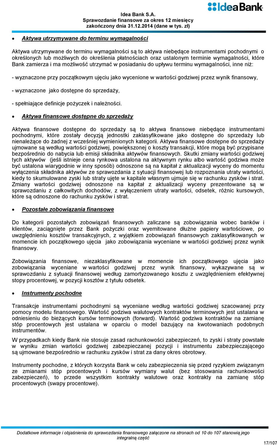 godziwej przez wynik finansowy, - wyznaczone jako dostępne do sprzedaży, - spełniające definicje pożyczek i należności.