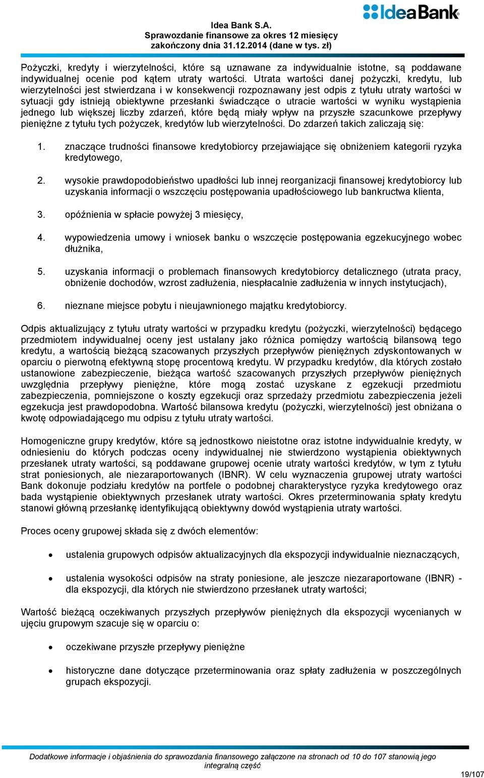 o utracie wartości w wyniku wystąpienia jednego lub większej liczby zdarzeń, które będą miały wpływ na przyszłe szacunkowe przepływy pieniężne z tytułu tych pożyczek, kredytów lub wierzytelności.