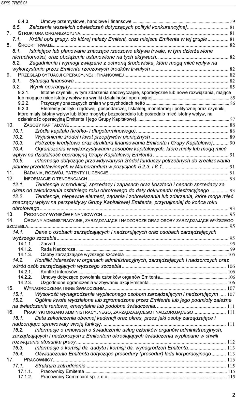 ... 82 8.2. Zagadnienia i wymogi związane z ochroną środowiska, które mogą mieć wpływ na wykorzystanie przez Emitenta rzeczowych środków trwałych... 82 9. PRZEGLĄD SYTUACJI OPERACYJNEJ I FINANSOWEJ.