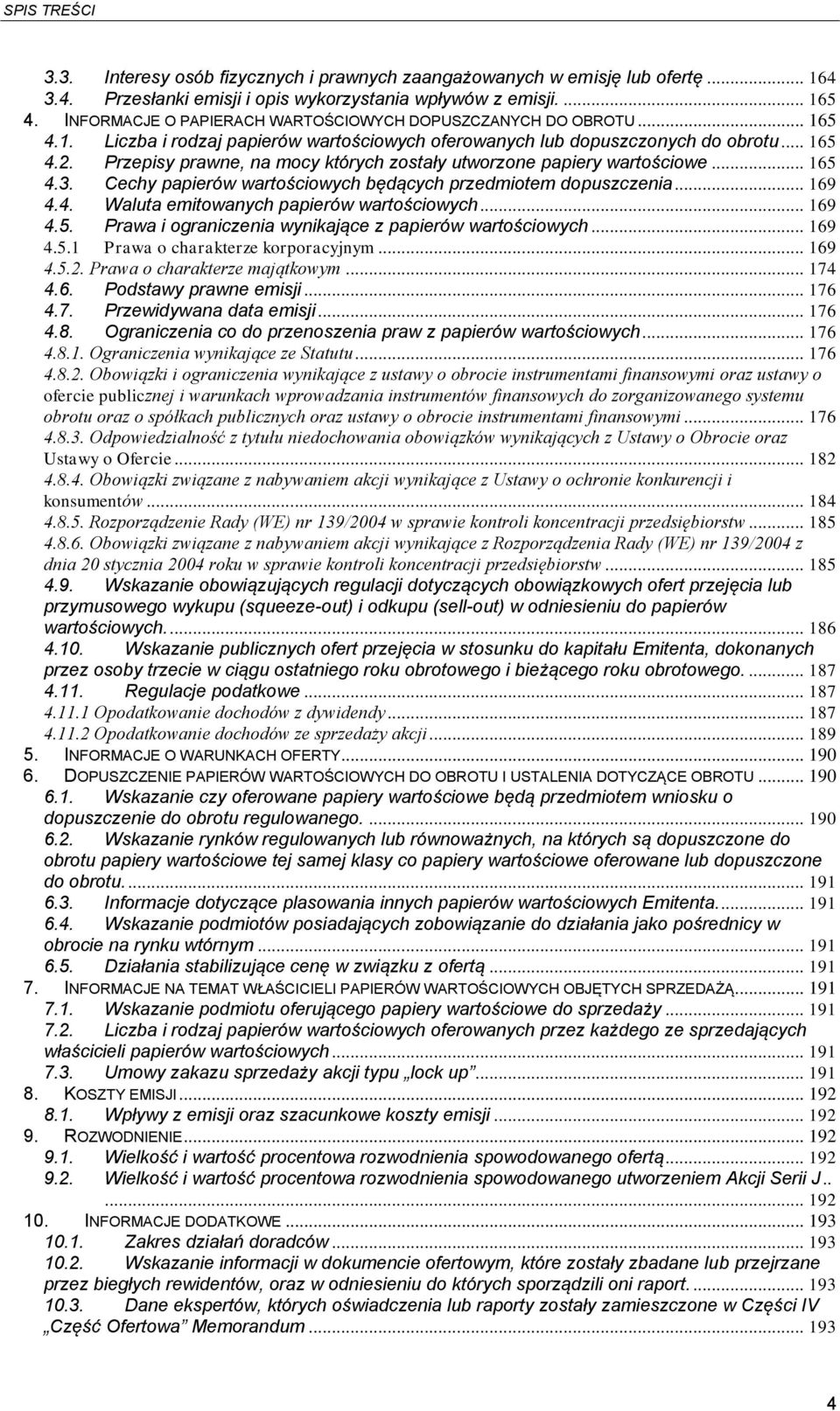 Przepisy prawne, na mocy których zostały utworzone papiery wartościowe... 165 4.3. Cechy papierów wartościowych będących przedmiotem dopuszczenia... 169 4.4. Waluta emitowanych papierów wartościowych.