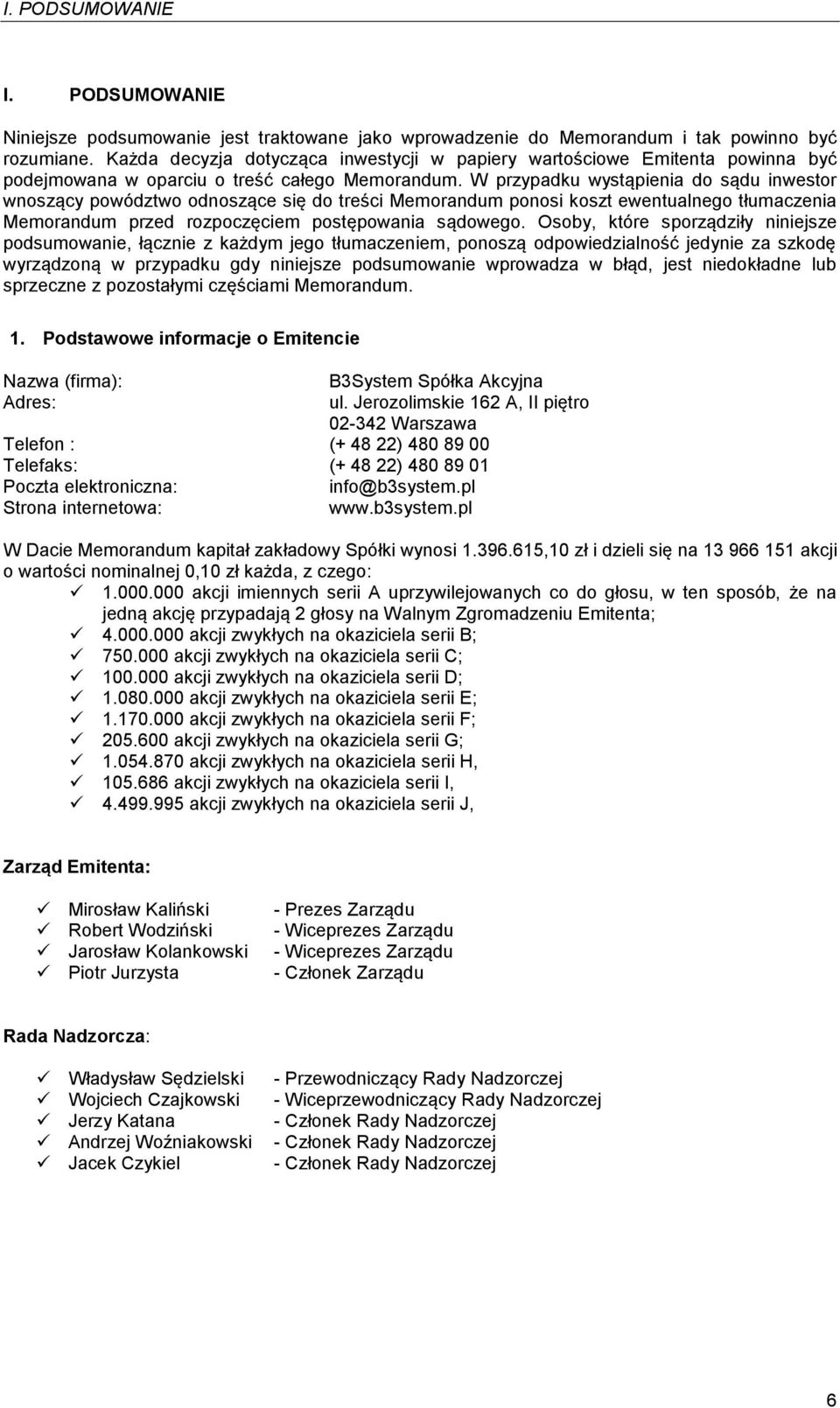 W przypadku wystąpienia do sądu inwestor wnoszący powództwo odnoszące się do treści Memorandum ponosi koszt ewentualnego tłumaczenia Memorandum przed rozpoczęciem postępowania sądowego.