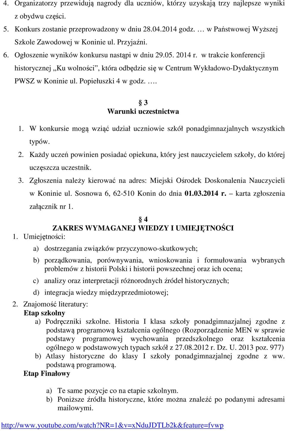 w trakcie konferencji historycznej Ku wolności, która odbędzie się w Centrum Wykładowo-Dydaktycznym PWSZ w Koninie ul. Popiełuszki 4 w godz.. 3 Warunki uczestnictwa 1.