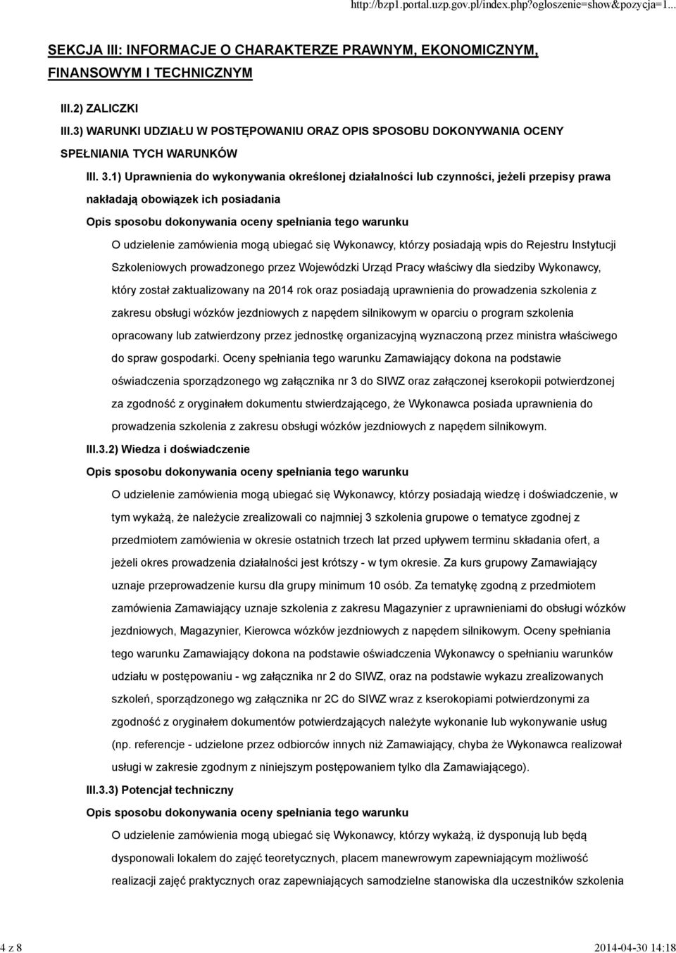 1) Uprawnienia do wykonywania określonej działalności lub czynności, jeżeli przepisy prawa nakładają obowiązek ich posiadania O udzielenie zamówienia mogą ubiegać się Wykonawcy, którzy posiadają wpis