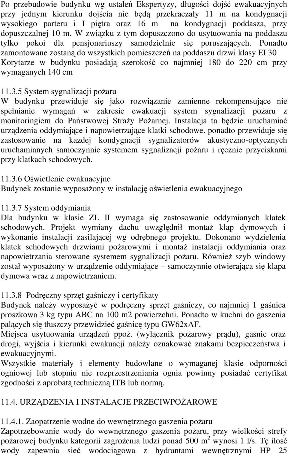 Ponadto zamontowane zostaną do wszystkich pomieszczeń na poddaszu drzwi klasy EI 30