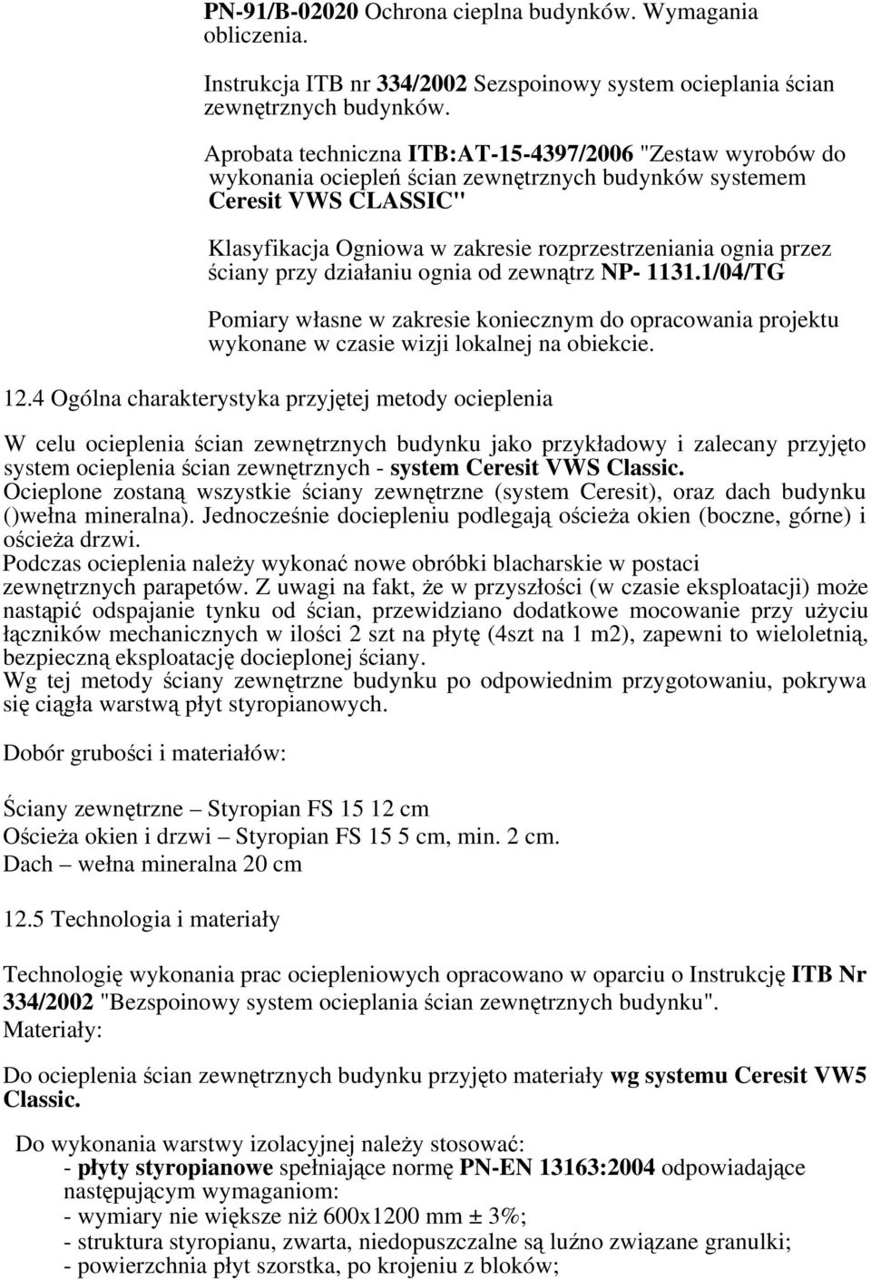 ściany przy działaniu ognia od zewnątrz NP- 1131.1/04/TG Pomiary własne w zakresie koniecznym do opracowania projektu wykonane w czasie wizji lokalnej na obiekcie. 12.