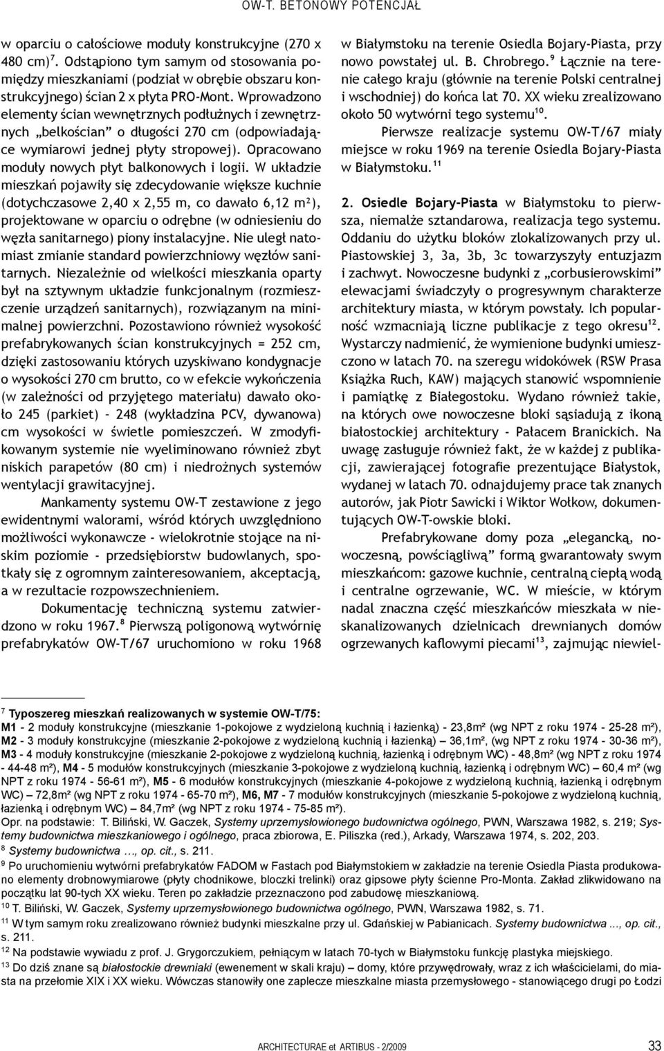 Wprowadzono elementy ścian wewnętrznych podłużnych i zewnętrznych belkościan o długości 270 cm (odpowiadające wymiarowi jednej płyty stropowej). Opracowano moduły nowych płyt balkonowych i logii.