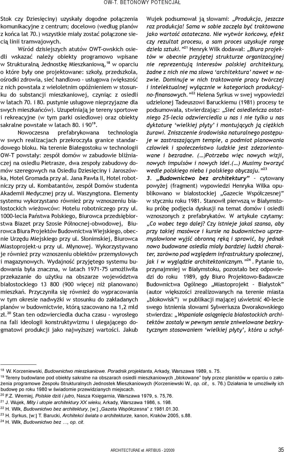 zdrowia, sieć handlowo usługowa (większość z nich powstała z wieloletnim opóźnieniem w stosunku do substancji mieszkaniowej, czyniąc z osiedli w latach 70. i 80.