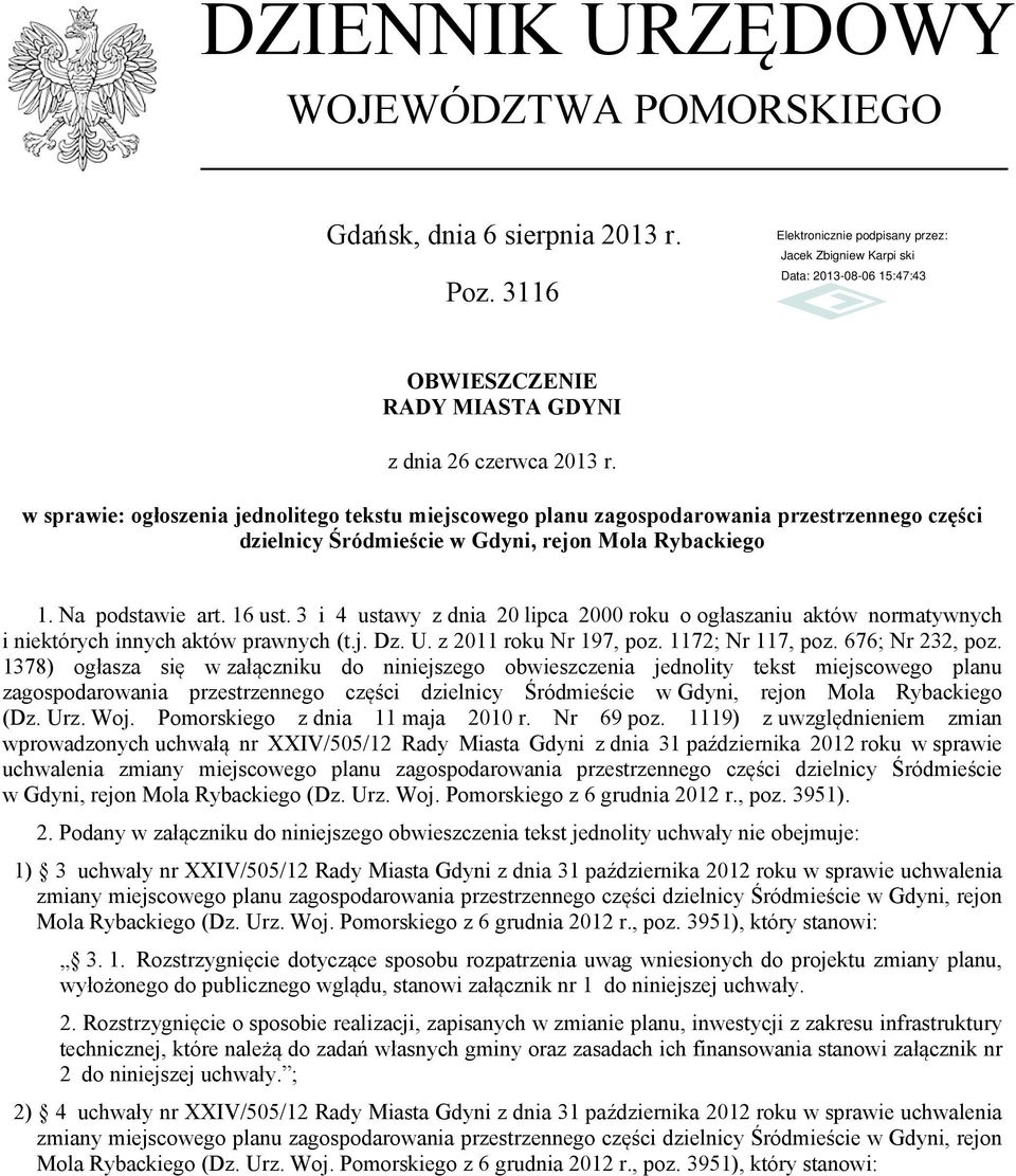 3 i 4 ustawy z dnia 20 lipca 2000 roku o ogłaszaniu aktów normatywnych i niektórych innych aktów prawnych (t.j. Dz. U. z 2011 roku Nr 197, poz. 1172; Nr 117, poz. 676; Nr 232, poz.