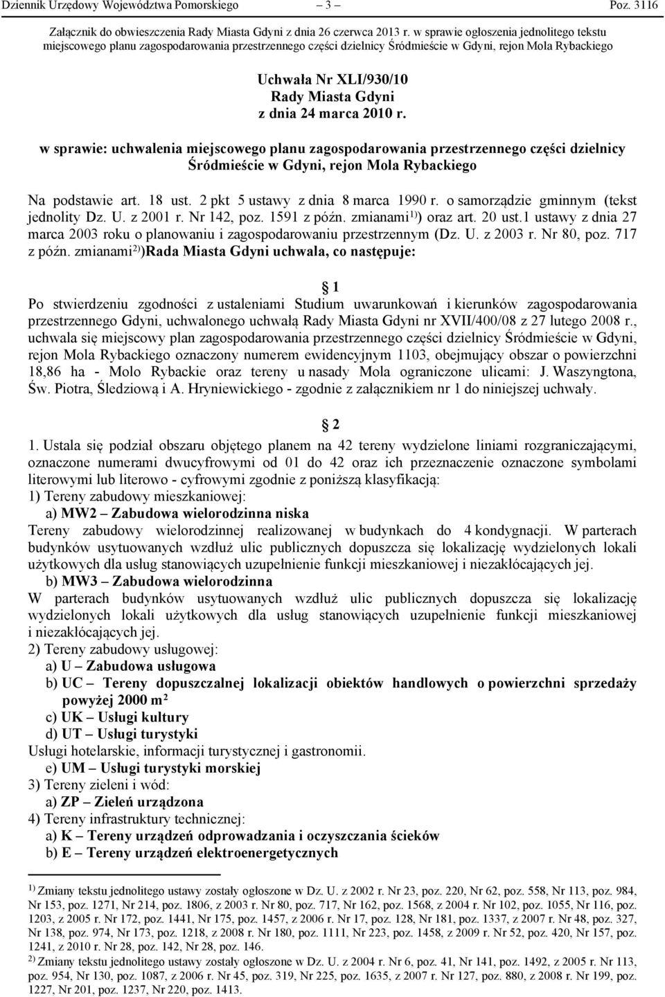 marca 2010 r. w sprawie: uchwalenia miejscowego planu zagospodarowania przestrzennego części dzielnicy Śródmieście w Gdyni, rejon Mola Rybackiego Na podstawie art. 18 ust.