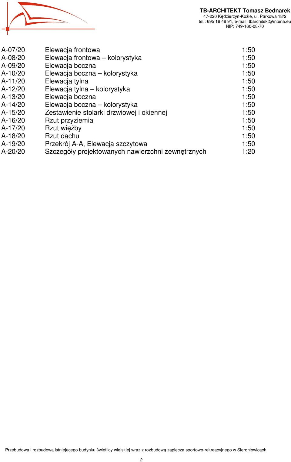 boczna kolorystyka 1:50 A-15/20 Zestawienie stolarki drzwiowej i okiennej 1:50 A-16/20 Rzut przyziemia 1:50 A-17/20 Rzut więźby