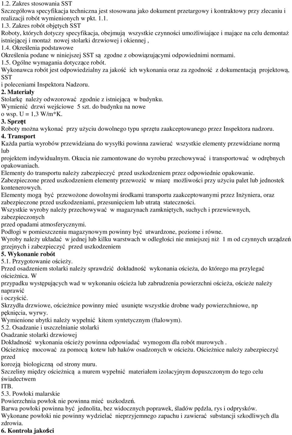 Określenia podstawowe Określenia podane w niniejszej SST są zgodne z obowiązującymi odpowiednimi normami. 1.5. Ogólne wymagania dotyczące robót.