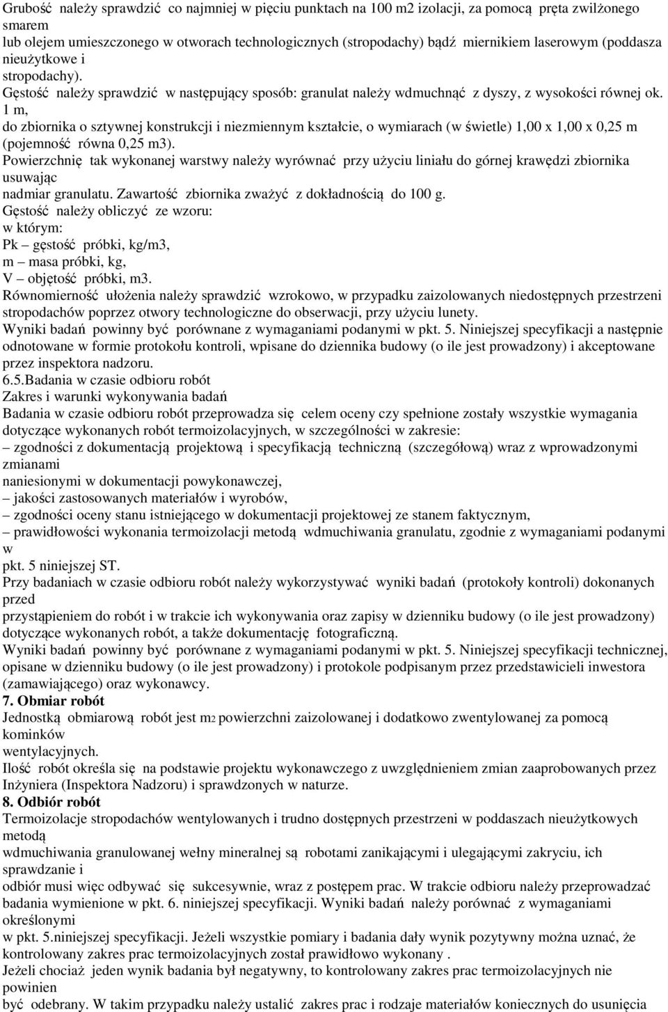 1 m, do zbiornika o sztywnej konstrukcji i niezmiennym kształcie, o wymiarach (w świetle) 1,00 x 1,00 x 0,25 m (pojemność równa 0,25 m3).