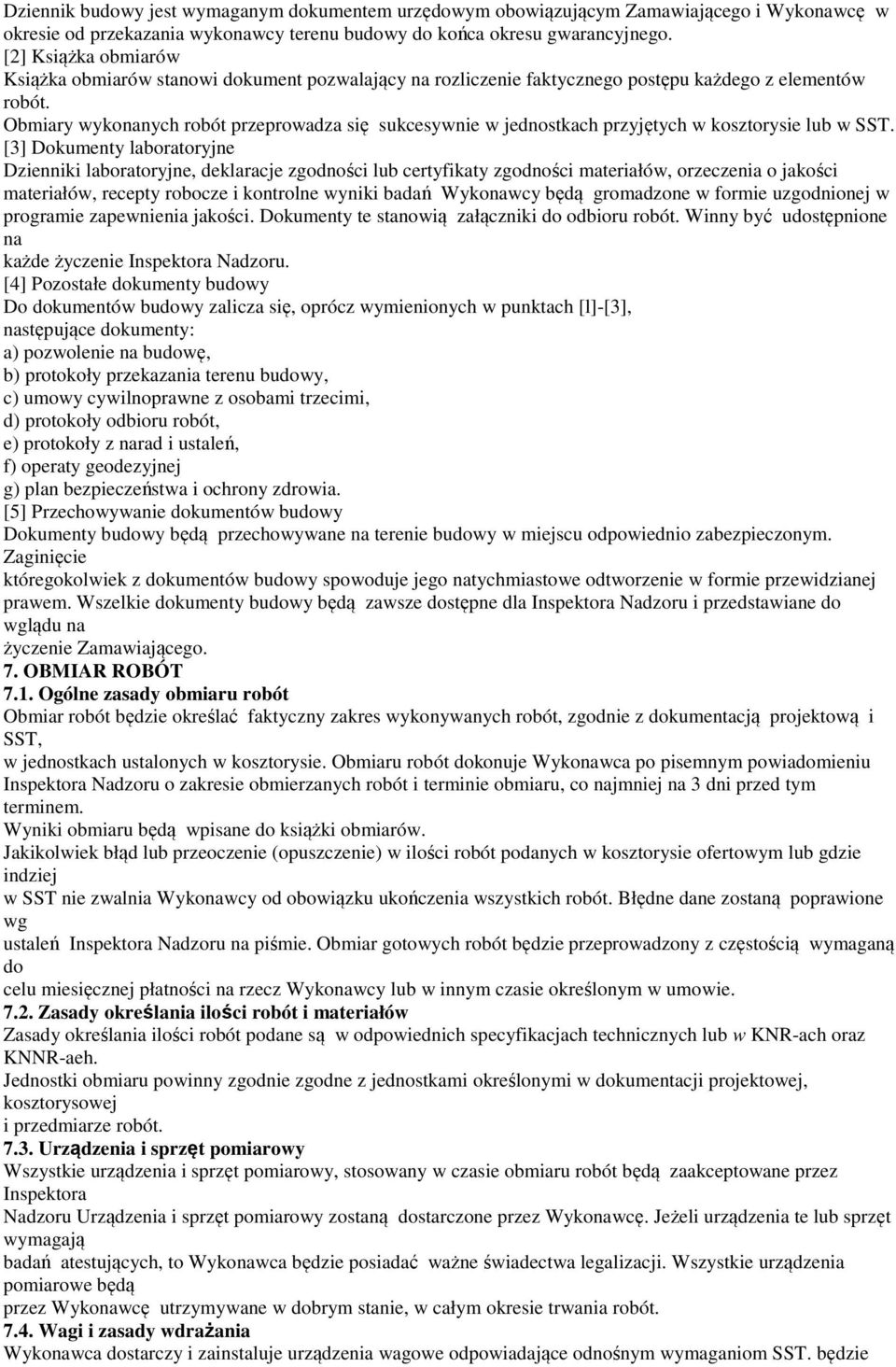 Obmiary wykonanych robót przeprowadza się sukcesywnie w jednostkach przyjętych w kosztorysie lub w SST.