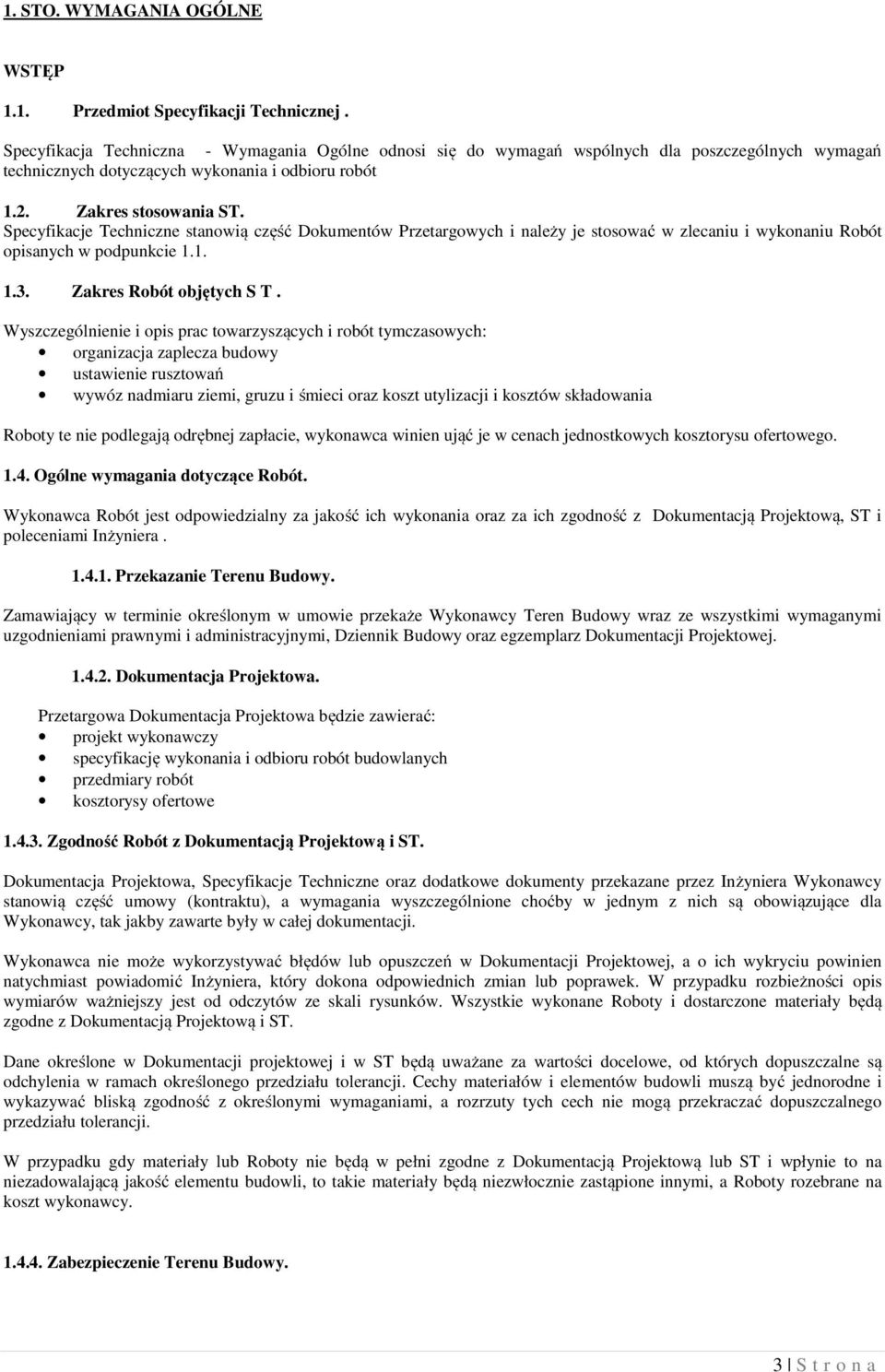 Specyfikacje Techniczne stanowią część Dokumentów Przetargowych i należy je stosować w zlecaniu i wykonaniu Robót opisanych w podpunkcie 1.1. 1.3. Zakres Robót objętych S T.