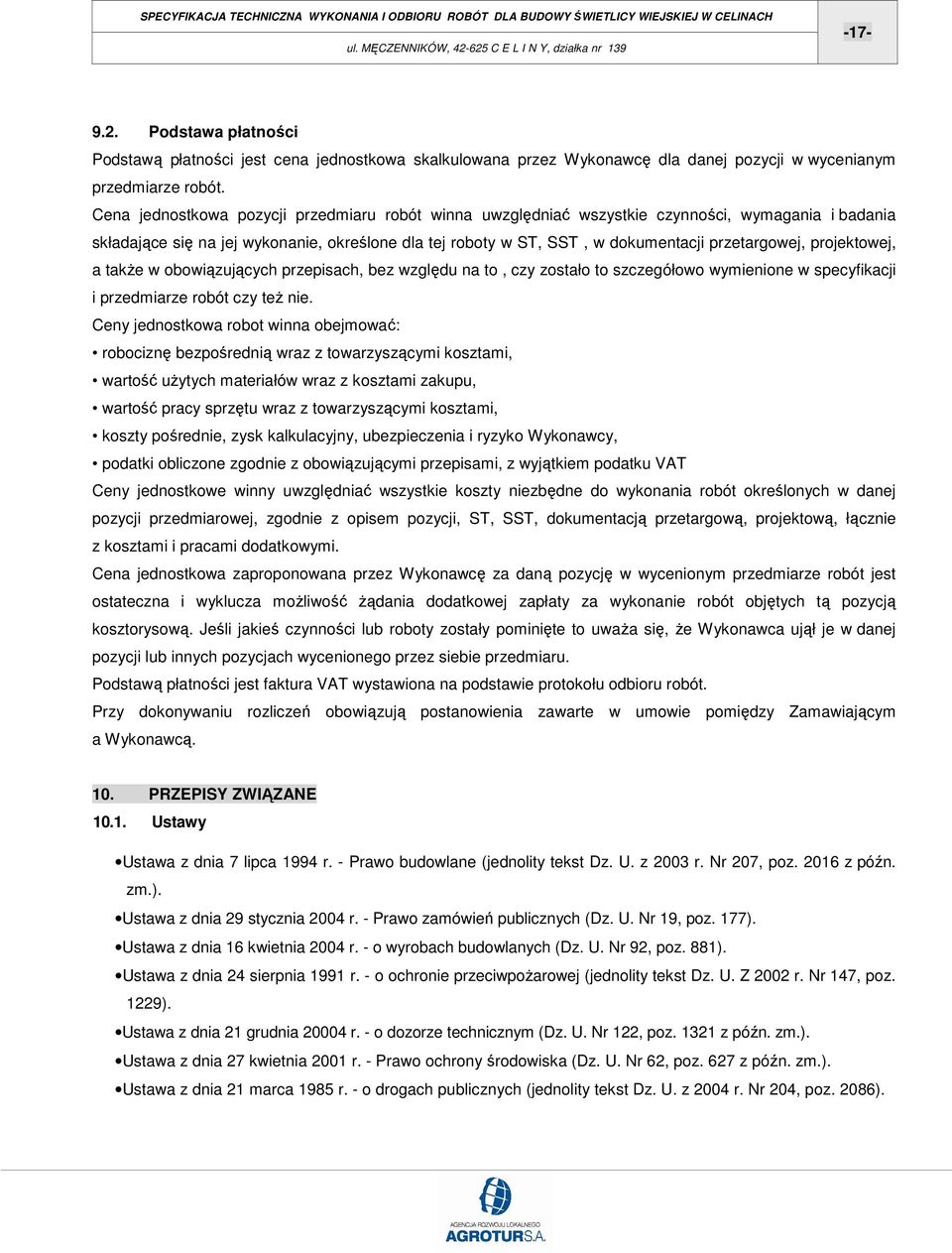 projektowej, a takŝe w obowiązujących przepisach, bez względu na to, czy zostało to szczegółowo wymienione w specyfikacji i przedmiarze robót czy teŝ nie.