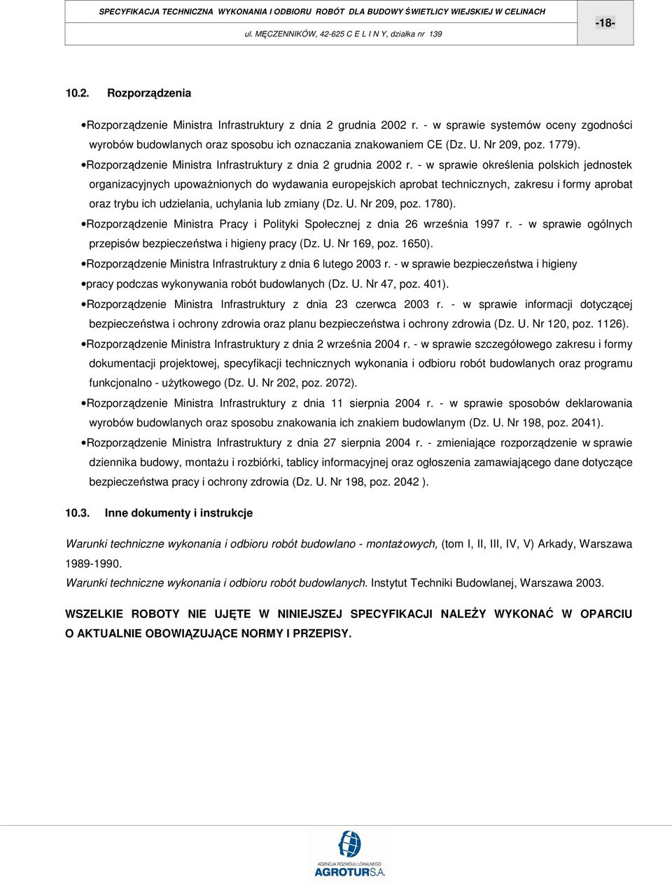 - w sprawie określenia polskich jednostek organizacyjnych upowaŝnionych do wydawania europejskich aprobat technicznych, zakresu i formy aprobat oraz trybu ich udzielania, uchylania lub zmiany (Dz. U.