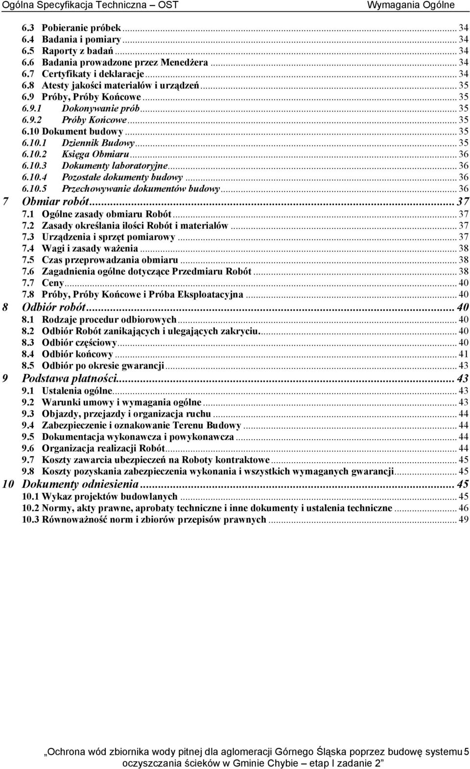 .. 36 6.10.3 Dokumenty laboratoryjne... 36 6.10.4 Pozostałe dokumenty budowy... 36 6.10.5 Przechowywanie dokumentów budowy... 36 7 Obmiar robót...37 7.1 Ogólne zasady obmiaru Robót... 37 7.