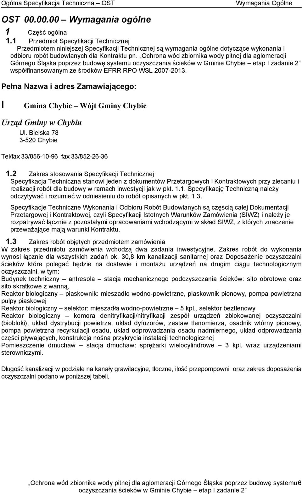 Ochrona wód zbiornika wody pitnej dla aglomeracji Górnego Śląska poprzez budowę systemu współfinansowanym ze środków EFRR RPO WSL 2007-2013.