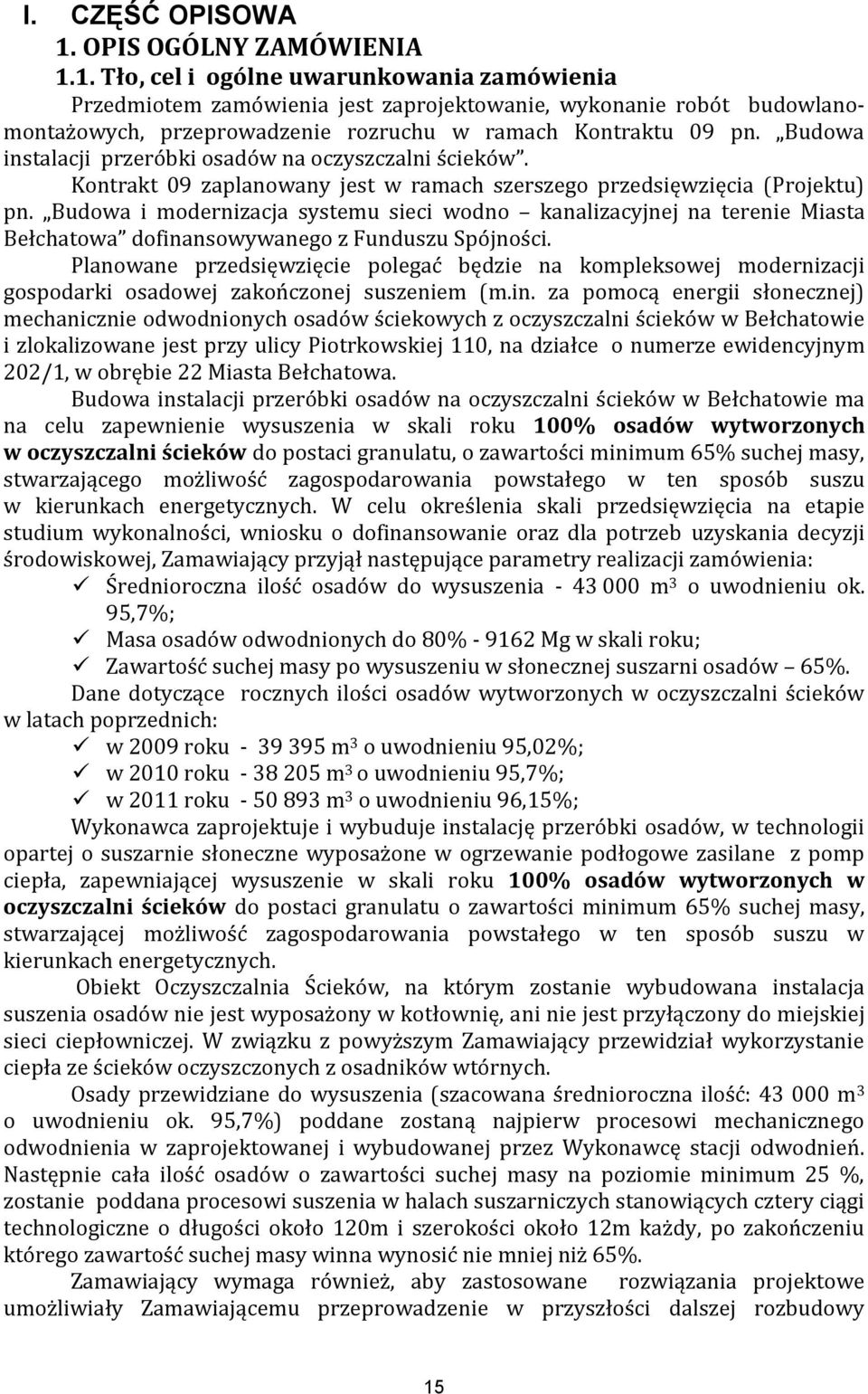 Budowa i modernizacja systemu sieci wodno kanalizacyjnej na terenie Miasta Bełchatowa dofinansowywanego z Funduszu Spójności.