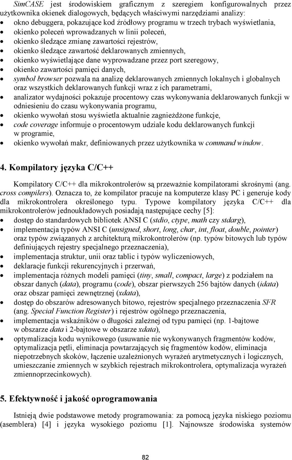 dane wyprowadzane przez port szeregowy, okienko zawartości pamięci danych, symbol browser pozwala na analizę deklarowanych zmiennych lokalnych i globalnych oraz wszystkich deklarowanych funkcji wraz
