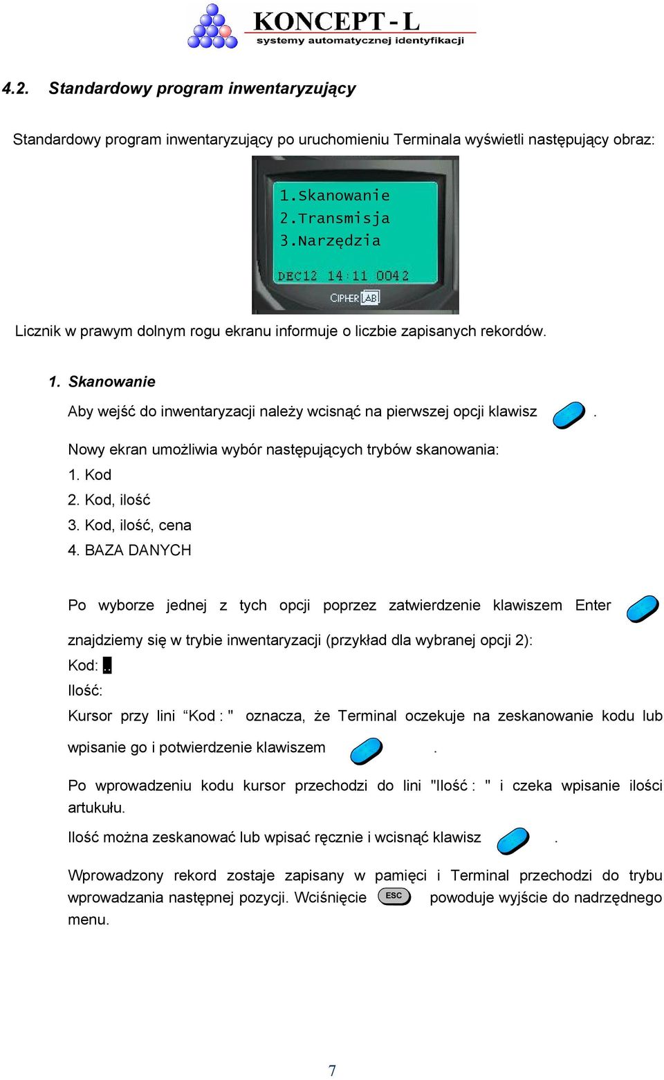 Nowy ekran umożliwia wybór następujących trybów skanowania: 1. Kod 2. Kod, ilość 3. Kod, ilość, cena 4.