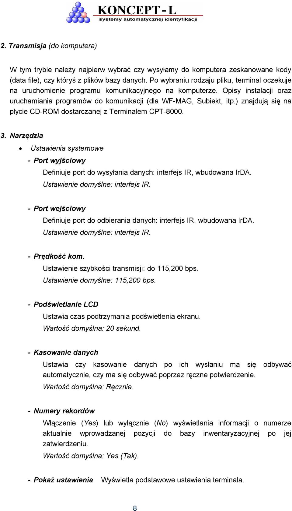 ) znajdują się na płycie CD-ROM dostarczanej z Terminalem CPT-8000. 3. Narzędzia Ustawienia systemowe - Port wyjściowy Definiuje port do wysyłania danych: interfejs IR, wbudowana IrDA.