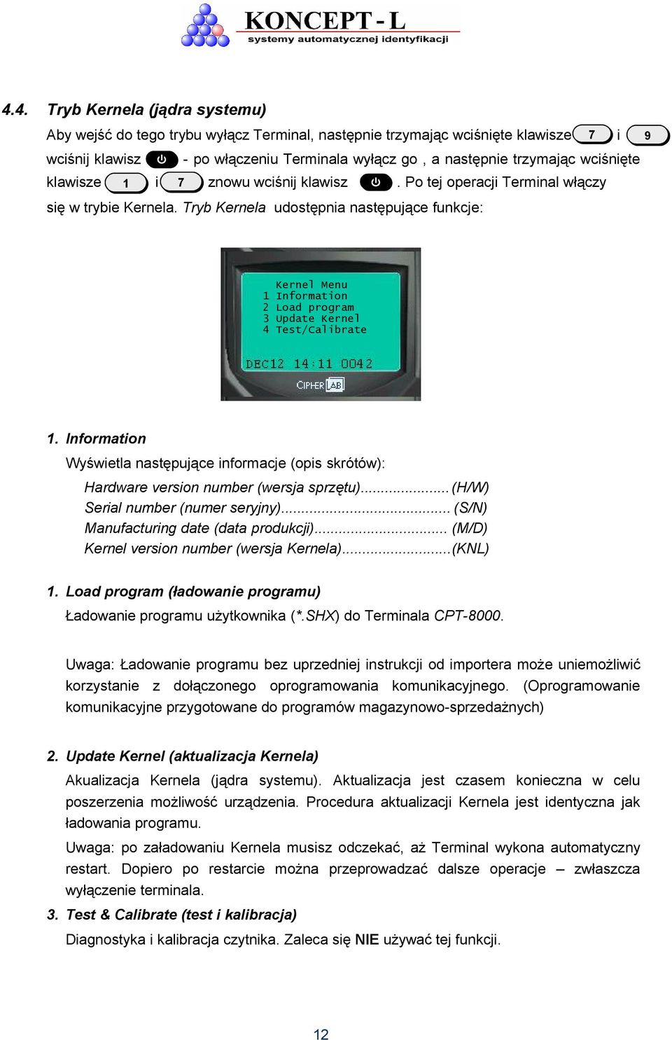 Tryb Kernela udostępnia następujące funkcje: Kernel Menu 1 Information 2 Load program 3 Update Kernel 4 Test/Calibrate 1.