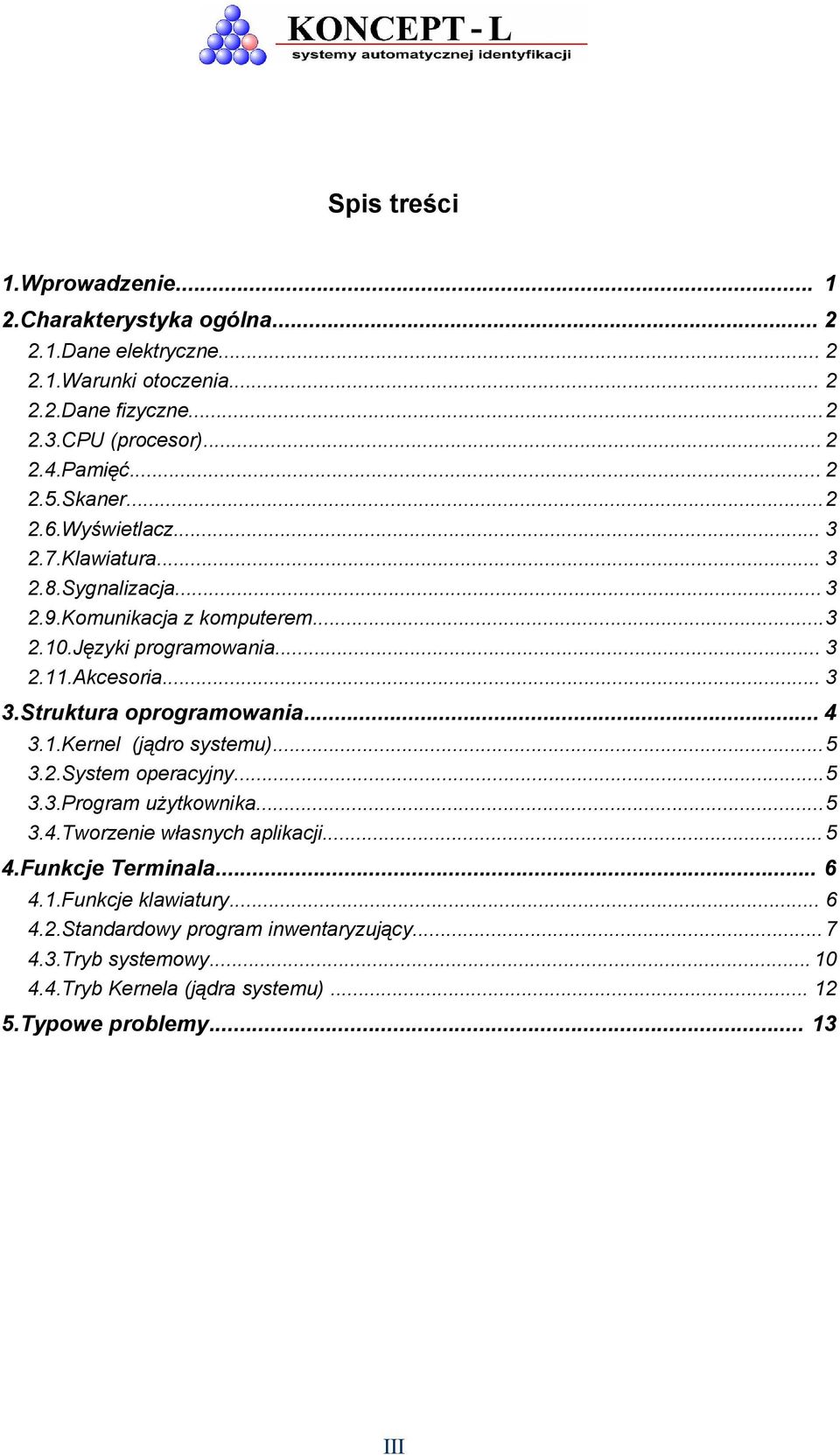 .. 3 3.Struktura oprogramowania... 4 3.1.Kernel (jądro systemu)...5 3.2.System operacyjny...5 3.3.Program użytkownika...5 3.4.Tworzenie własnych aplikacji... 5 4.