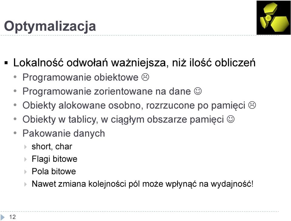 po pamięci Obiekty w tablicy, w ciągłym obszarze pamięci Pakowanie danych short,