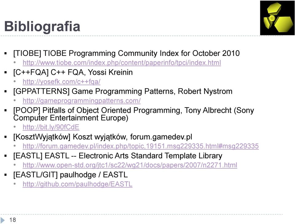 com/ [POOP] Pitfalls of Object Oriented Programming, Tony Albrecht (Sony Computer Entertainment Europe) http://bit.ly/90fcde [KosztWyjątków] Koszt wyjątków, forum.gamedev.