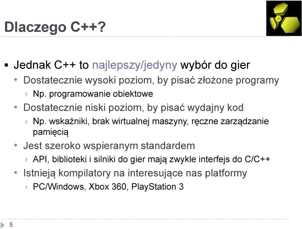 programowanie obiektowe Dostatecznie niski poziom, by pisać wydajny kod Np.