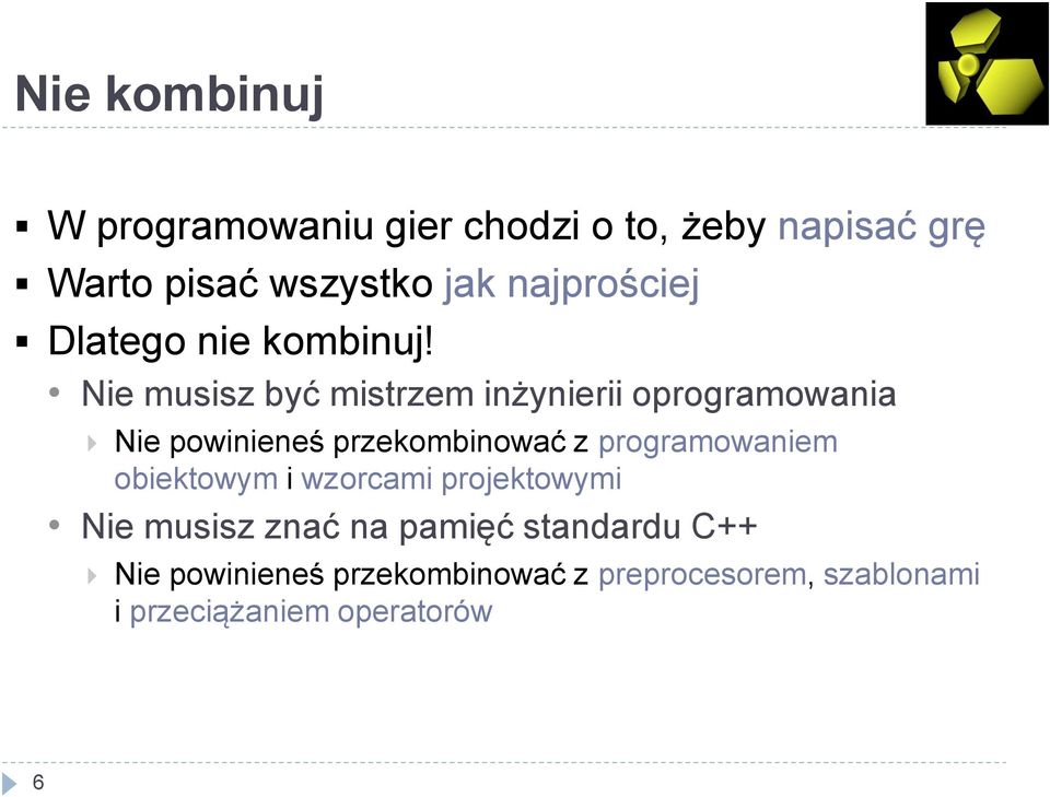 Nie musisz być mistrzem inżynierii oprogramowania Nie powinieneś przekombinować z