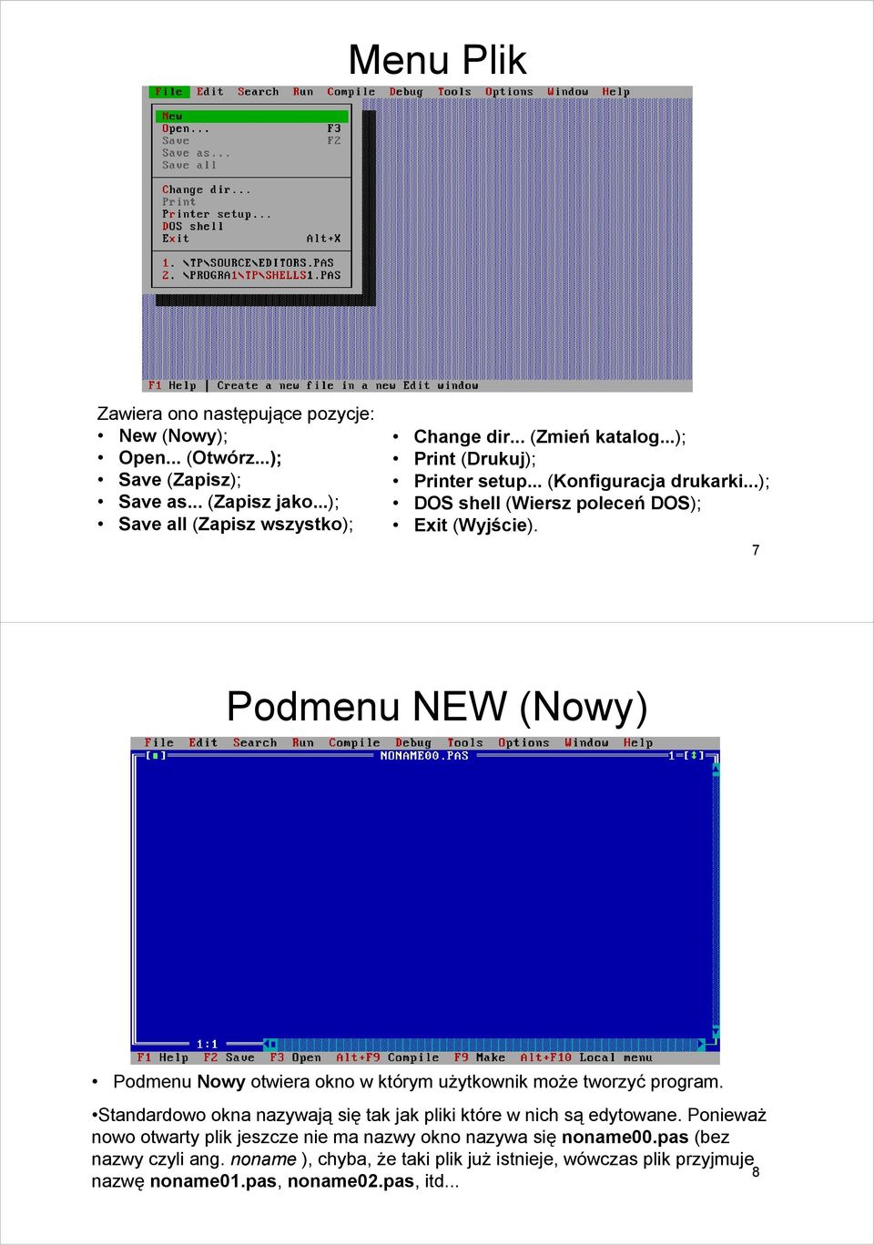 7 Podmenu NEW (Nowy) Podmenu Nowy otwiera okno w którym użytkownik może tworzyć program. Standardowo okna nazywają się tak jak pliki które w nich są edytowane.