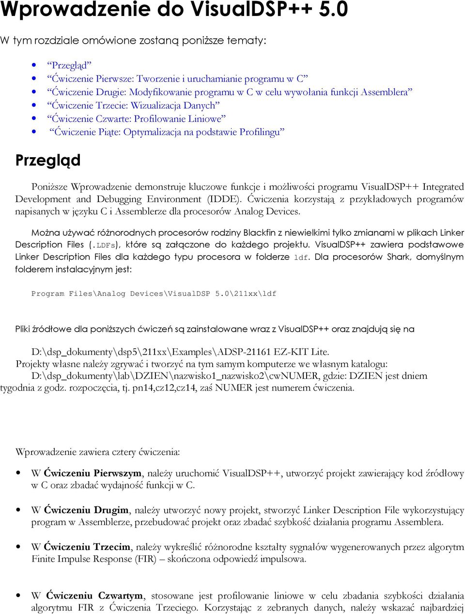 Ćwiczenie Trzecie: Wizualizacja Danych Ćwiczenie Czwarte: Profilowanie Liniowe Ćwiczenie Piąte: Optymalizacja na podstawie Profilingu Przegląd PoniŜsze Wprowadzenie demonstruje kluczowe funkcje i