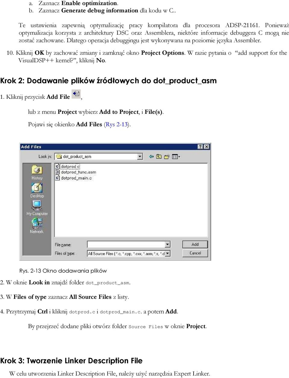 10. Kliknij OK by zachować zmiany i zamknąć okno Project Options. W razie pytania o add support for the VisualDSP++ kernel?, kliknij No. Krok 2: Dodawanie plików źródłowych do dot_product_asm 1.