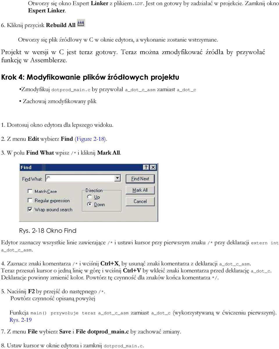 Teraz moŝna zmodyfikować źródła by przywołać funkcję w Assemblerze. Krok 4: Modyfikowanie plików źródłowych projektu Zmodyfikuj dotprod_main.