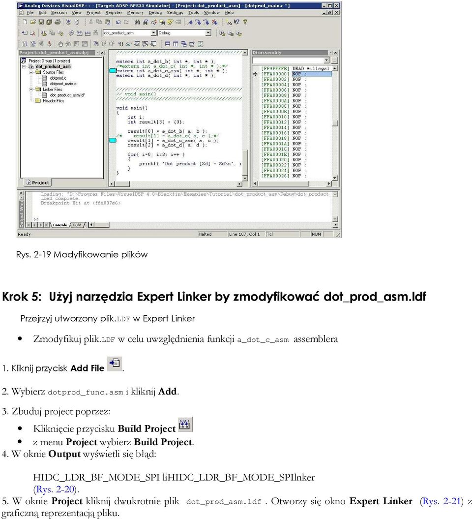 asm i kliknij Add. 3. Zbuduj project poprzez: Kliknięcie przycisku Build Project z menu Project wybierz Build Project. 4.