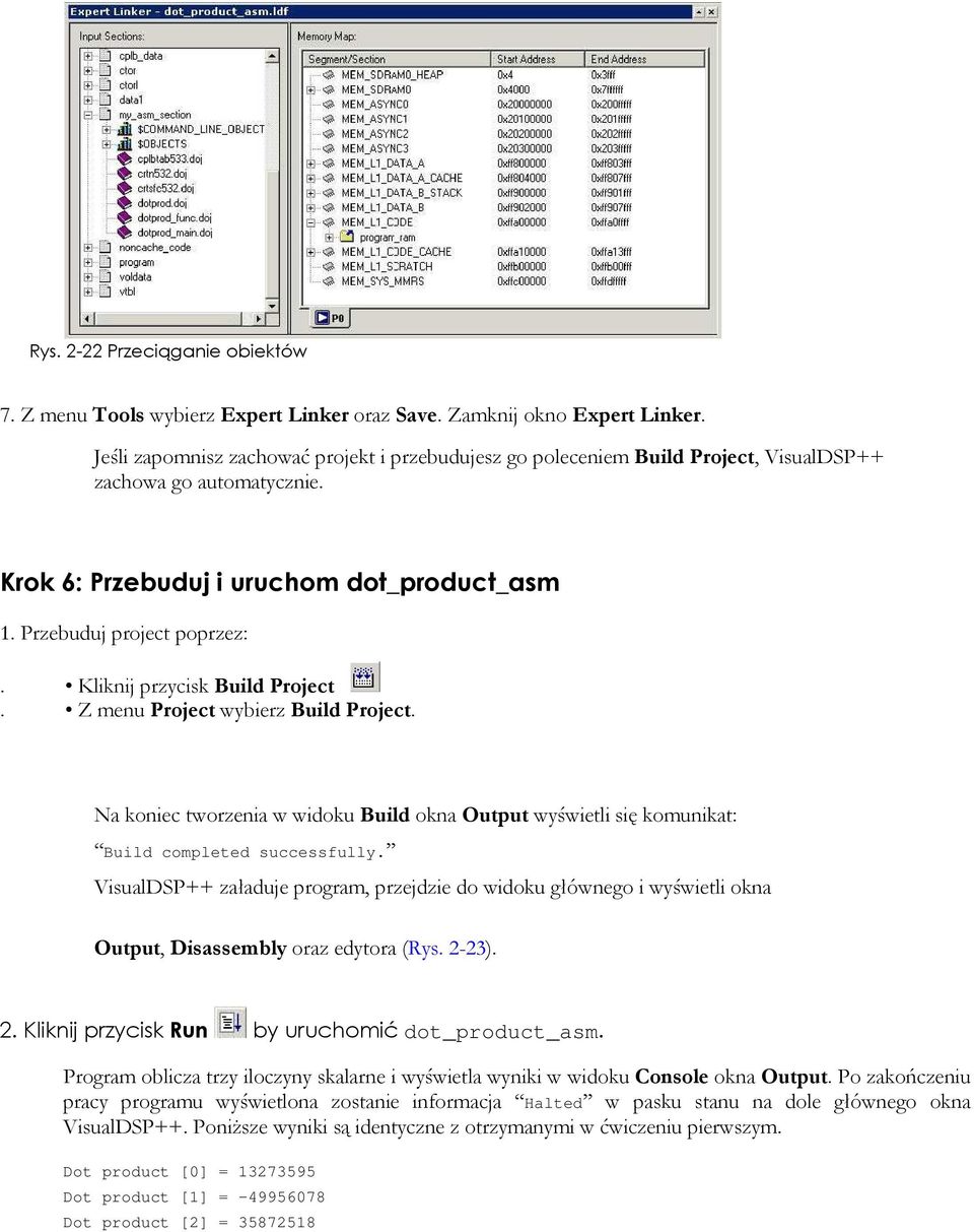 Kliknij przycisk Build Project. Z menu Project wybierz Build Project. Na koniec tworzenia w widoku Build okna Output wyświetli się komunikat: Build completed successfully.