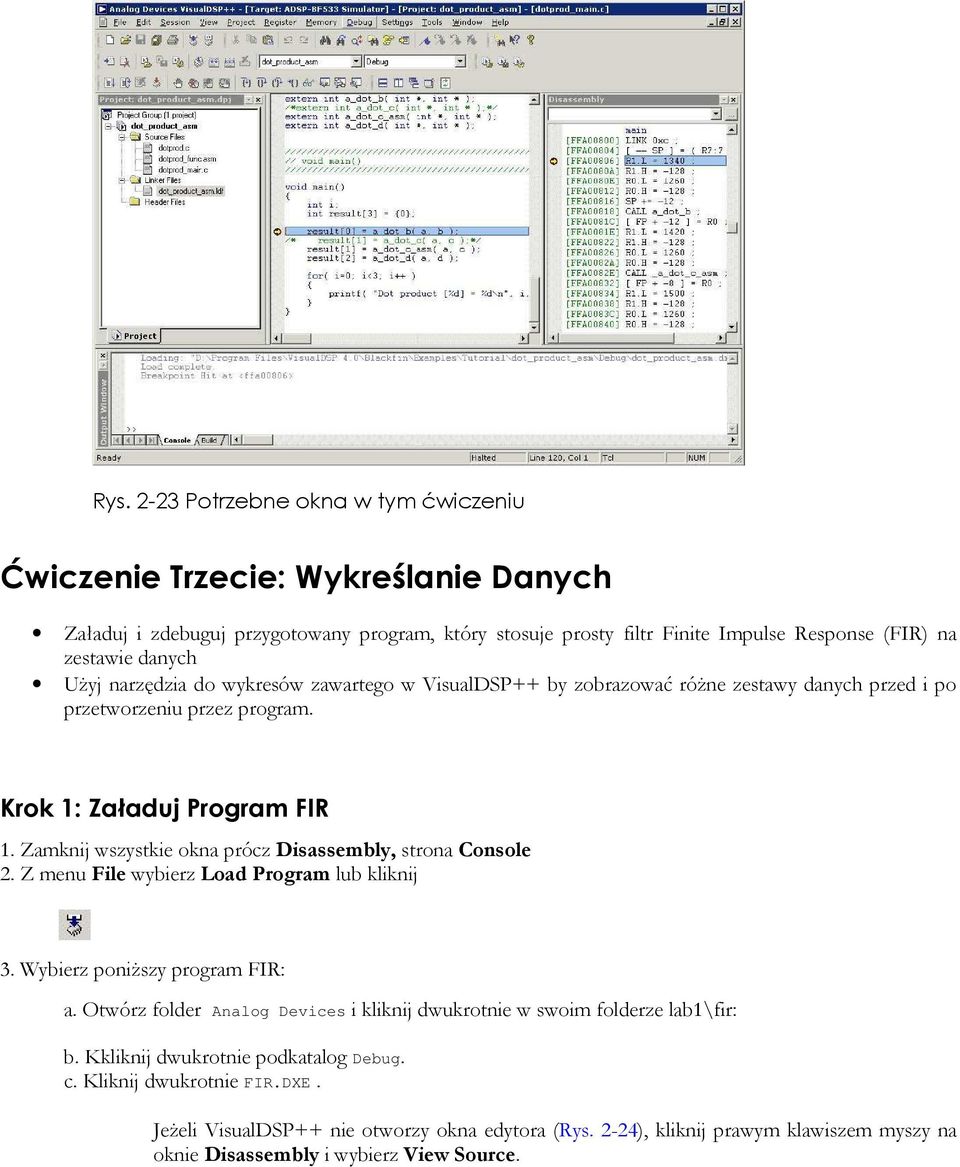 Zamknij wszystkie okna prócz Disassembly, strona Console 2. Z menu File wybierz Load Program lub kliknij 3. Wybierz poniŝszy program FIR: a.