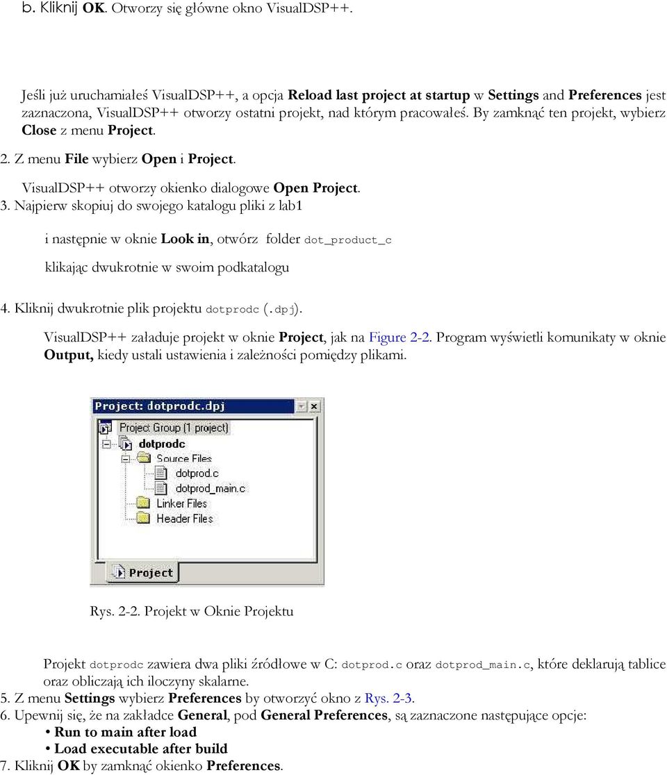 By zamknąć ten projekt, wybierz Close z menu Project. 2. Z menu File wybierz Open i Project. VisualDSP++ otworzy okienko dialogowe Open Project. 3.