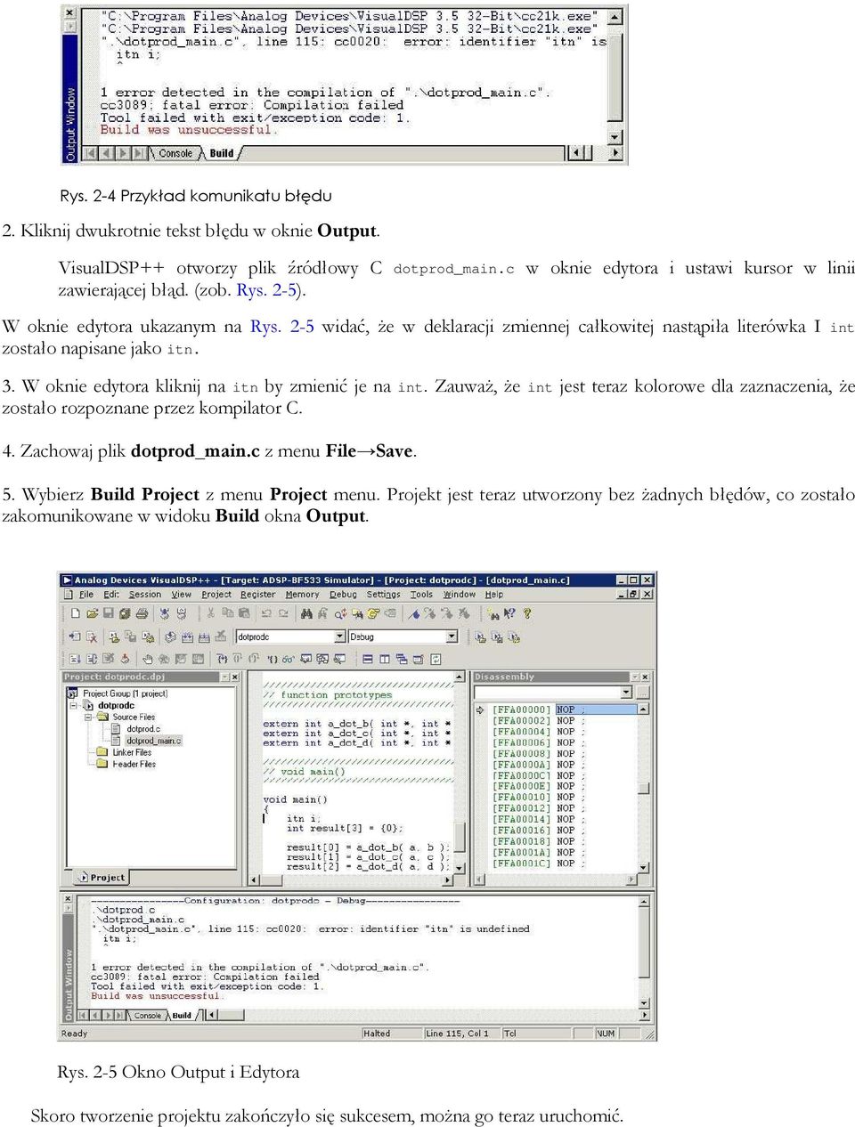 ZauwaŜ, Ŝe int jest teraz kolorowe dla zaznaczenia, Ŝe zostało rozpoznane przez kompilator C. 4. Zachowaj plik dotprod_main.c z menu File Save. 5. Wybierz Build Project z menu Project menu.