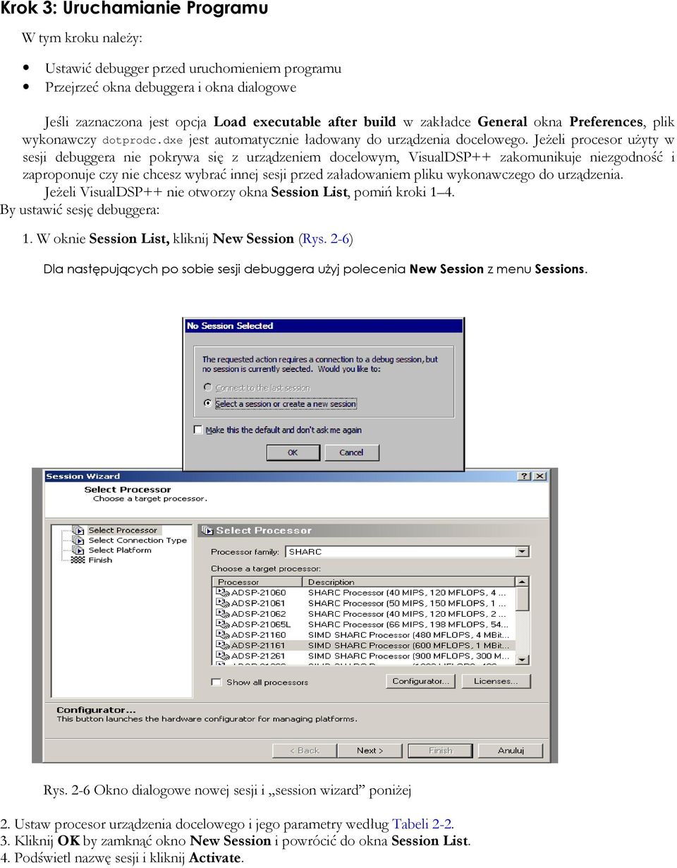 JeŜeli procesor uŝyty w sesji debuggera nie pokrywa się z urządzeniem docelowym, VisualDSP++ zakomunikuje niezgodność i zaproponuje czy nie chcesz wybrać innej sesji przed załadowaniem pliku