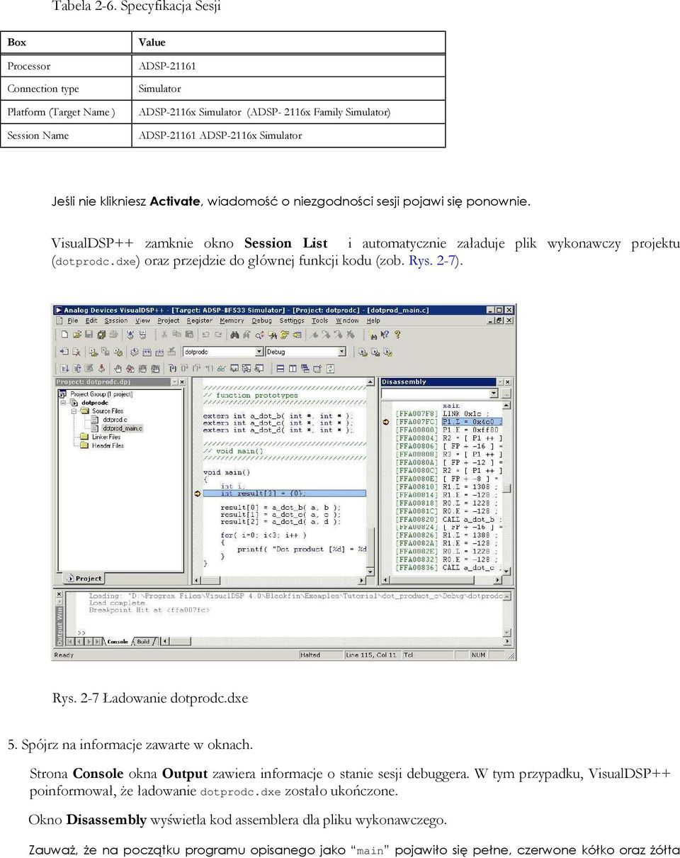 Jeśli nie klikniesz Activate, wiadomość o niezgodności sesji pojawi się ponownie. VisualDSP++ zamknie okno Session List i automatycznie załaduje plik wykonawczy projektu (dotprodc.