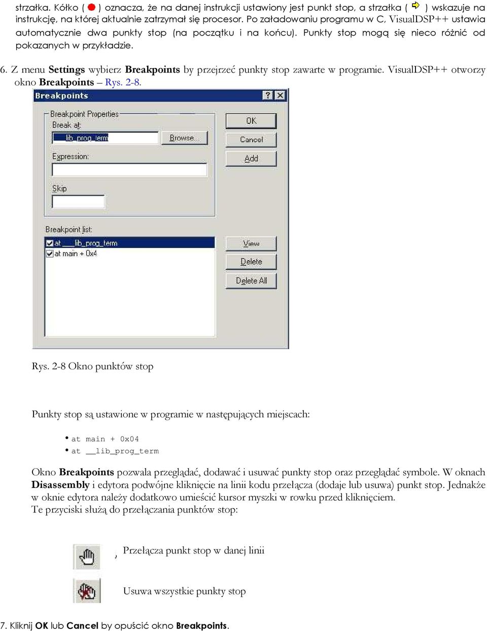 Z menu Settings wybierz Breakpoints by przejrzeć punkty stop zawarte w programie. VisualDSP++ otworzy okno Breakpoints Rys.