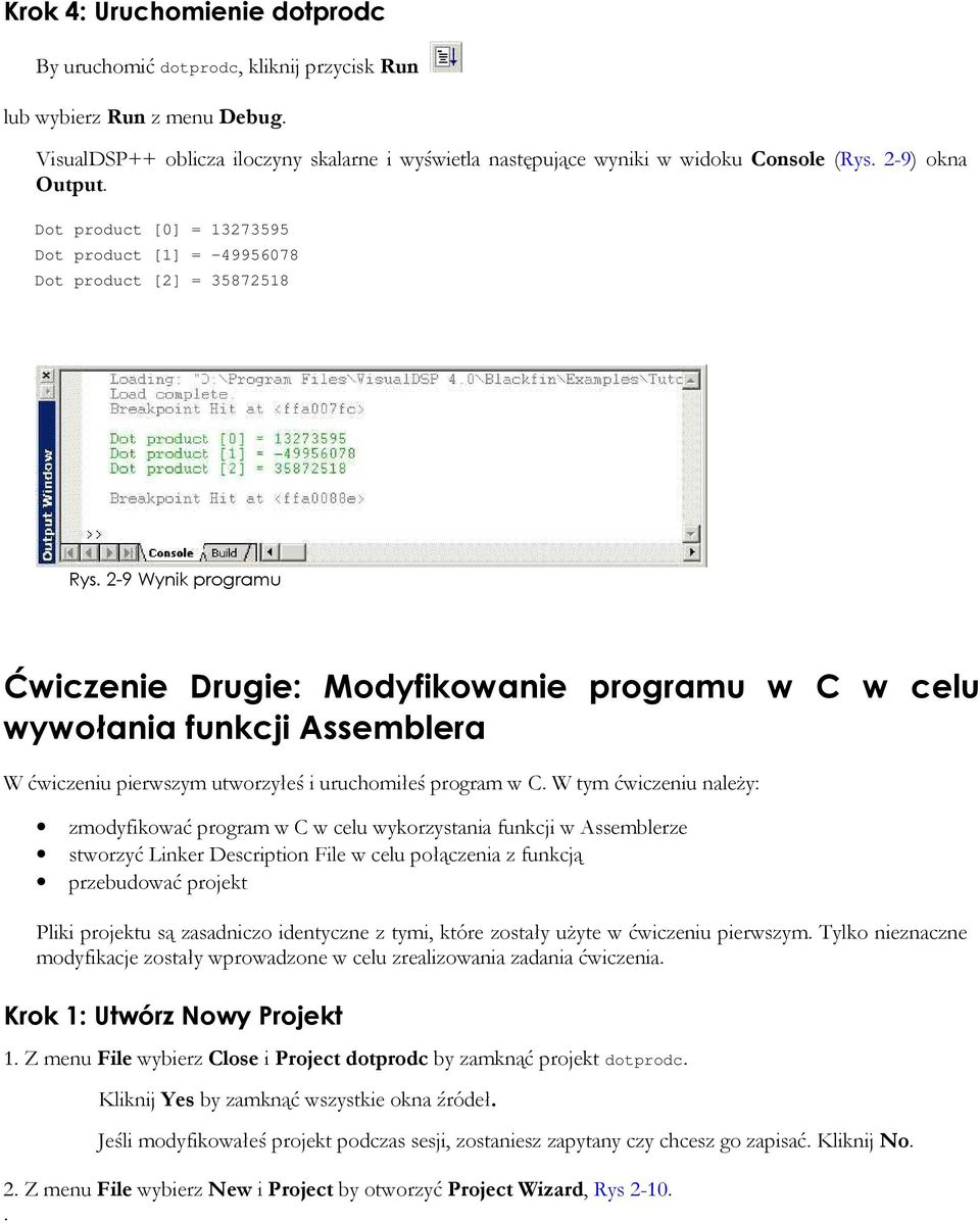 2-9 Wynik programu Ćwiczenie Drugie: Modyfikowanie programu w C w celu wywołania funkcji Assemblera W ćwiczeniu pierwszym utworzyłeś i uruchomiłeś program w C.