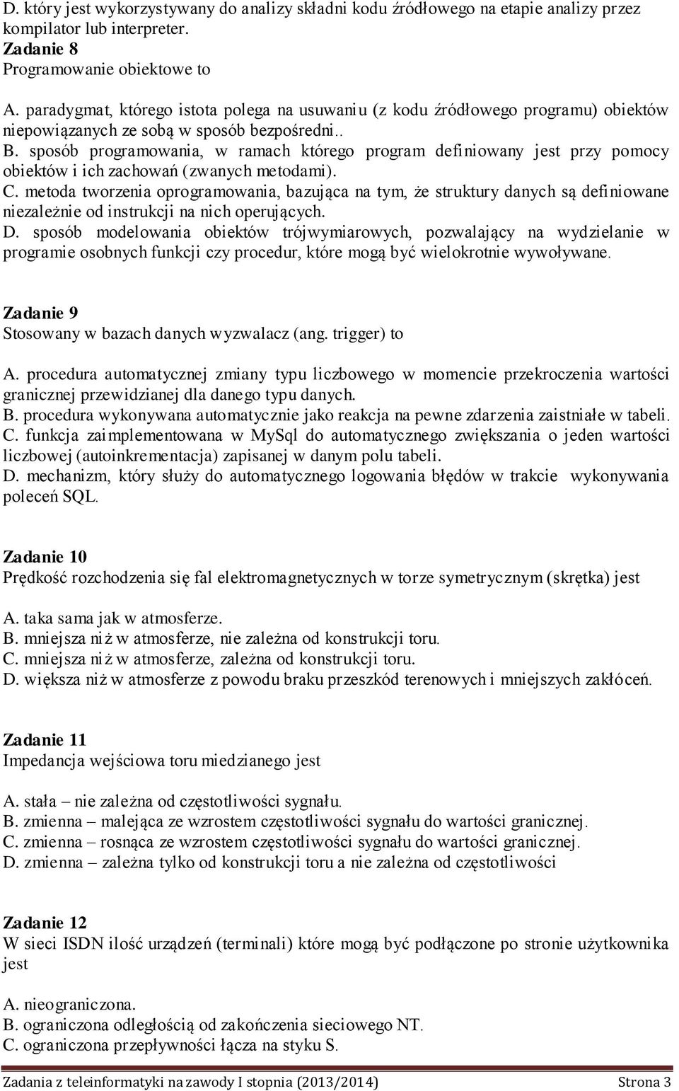 sposób programowania, w ramach którego program definiowany jest przy pomocy obiektów i ich zachowań (zwanych metodami). C.