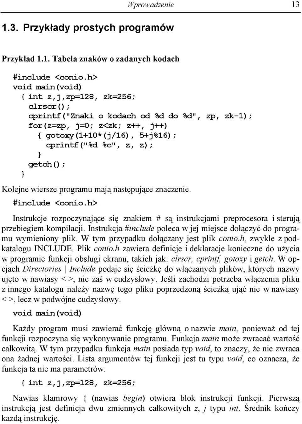 getch(); } Kolejne wiersze programu mają następujące znaczenie. #include <conio.h> Instrukcje rozpoczynające się znakiem # są instrukcjami preprocesora i sterują przebiegiem kompilacji.