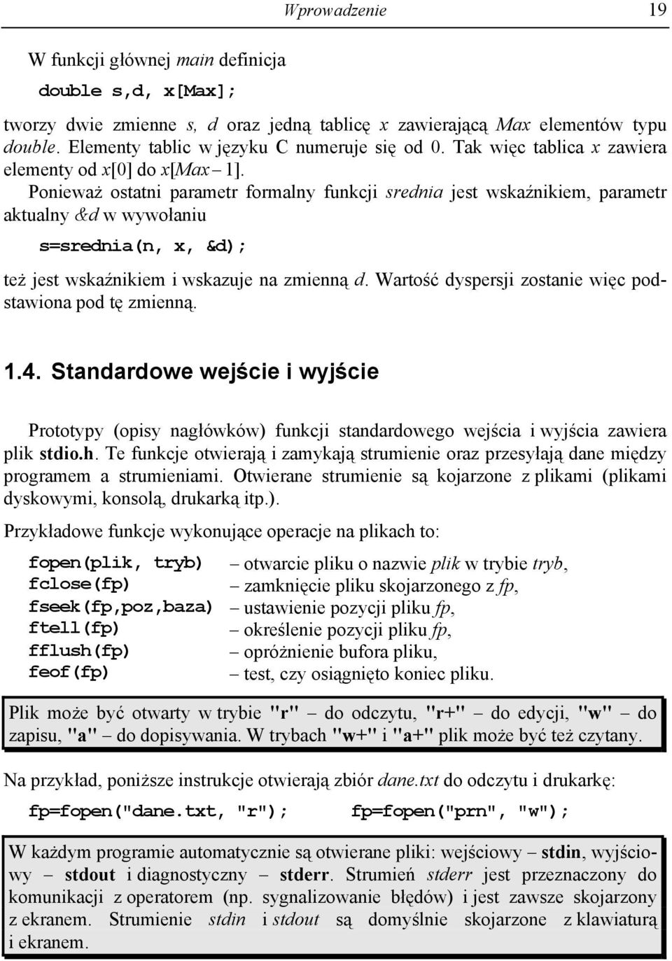 Ponieważ ostatni parametr formalny funkcji srednia jest wskaźnikiem, parametr aktualny &d w wywołaniu s=srednia(n, x, &d); też jest wskaźnikiem i wskazuje na zmienną d.