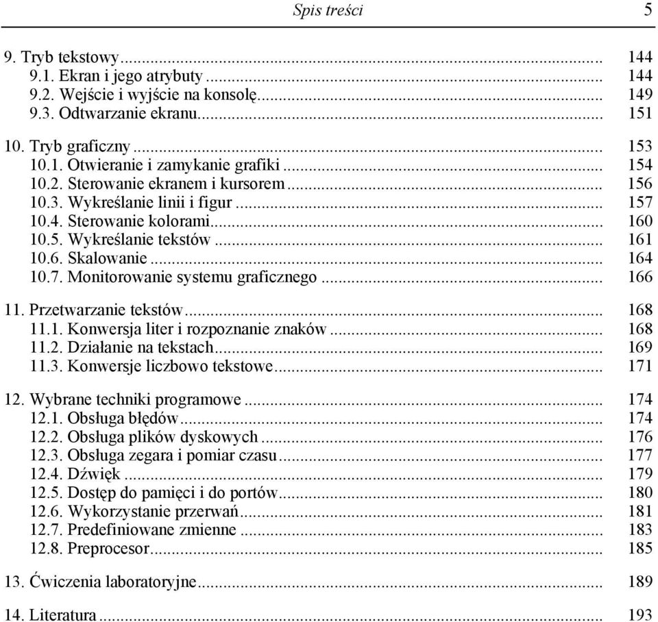 .. 166 11. Przetwarzanie tekstów... 168 11.1. Konwersja liter i rozpoznanie znaków... 168 11.2. Działanie na tekstach... 169 11.3. Konwersje liczbowo tekstowe... 171 12. Wybrane techniki programowe.